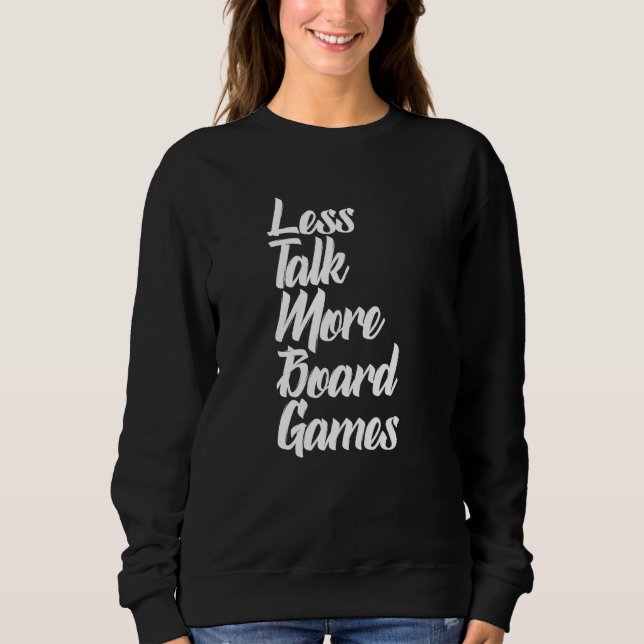 Less Talk More Board Gameboardgame Boardgamer Boar Sweatshirt (Front)