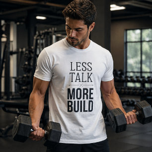Less Talk More Build Minimal Statement T-Shirt