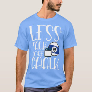Less Talk more Chalk billard cue sports eight ball T-Shirt
