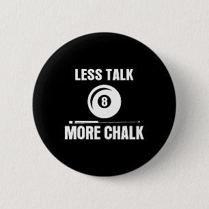 Less Talk More Chalk Billiard Pool Player 8 Ll Fun 6 Cm Round Badge