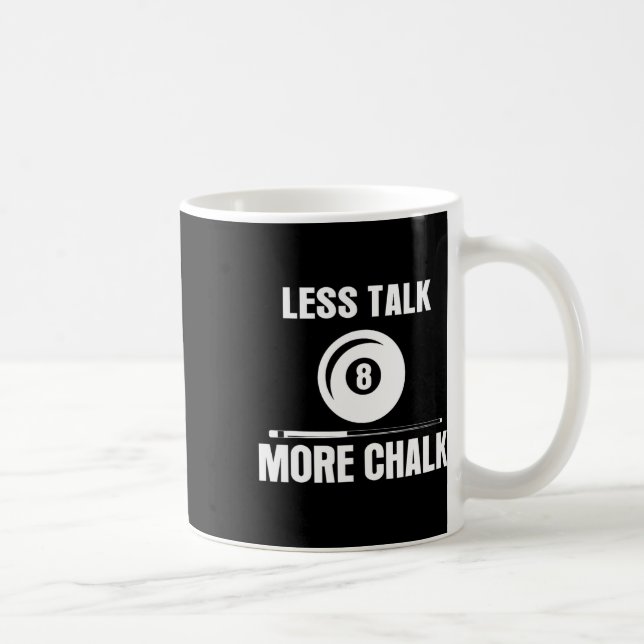 Less Talk More Chalk Billiard Pool Player 8 Ll Fun Coffee Mug (Right)