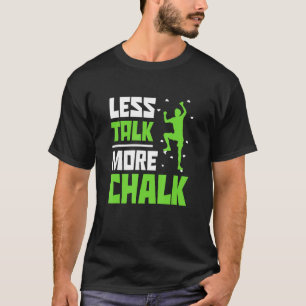Less Talk More Chalk Bouldering Climbing Rock Boul T-Shirt