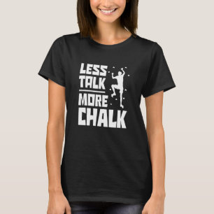 Less Talk More Chalk Bouldering Climbing Rock Boul T-Shirt