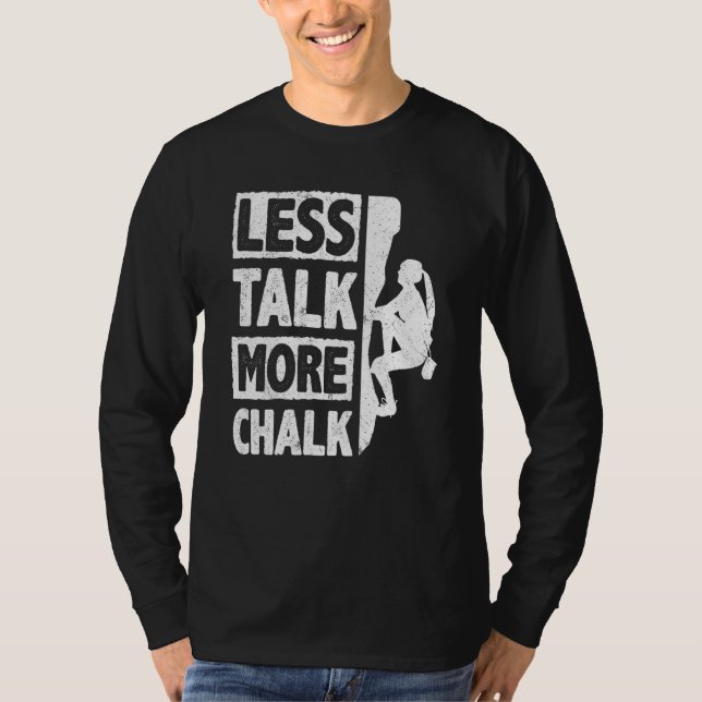 Less Talk More Chalk Bouldering Wall Climber Bould T-Shirt (Front)