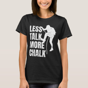 Less Talk More Chalk Climber Sport Climbing Boulde T-Shirt