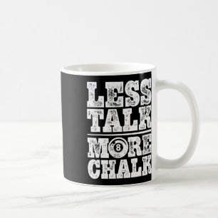 Less Talk More Chalk Funny Pool Billiards Player 8 Coffee Mug