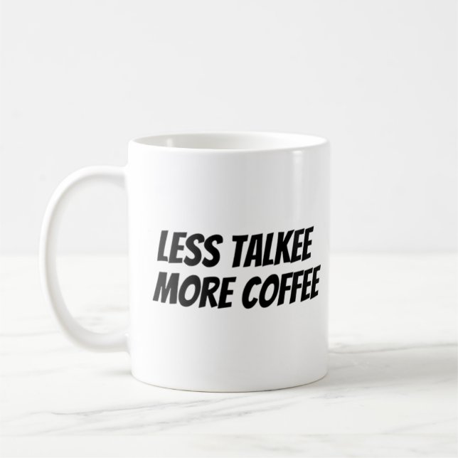 less talk more coffee coffee mug (Left)