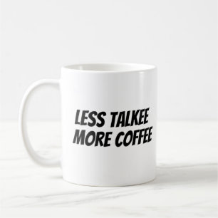 less talk more coffee mug