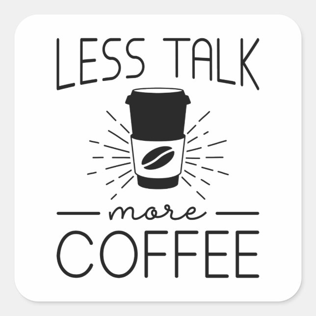 Less Talk More Coffee Square Sticker (Front)