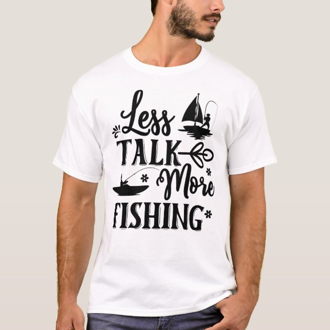 Less Talk More Fishing T-Shirt (Front)