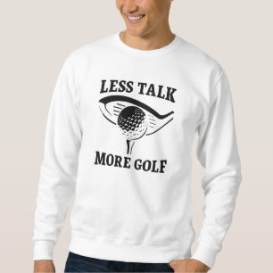 Less Talk More Golf Sweatshirt