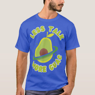 Less Talk More Guac Avocado Guacamole  T-Shirt