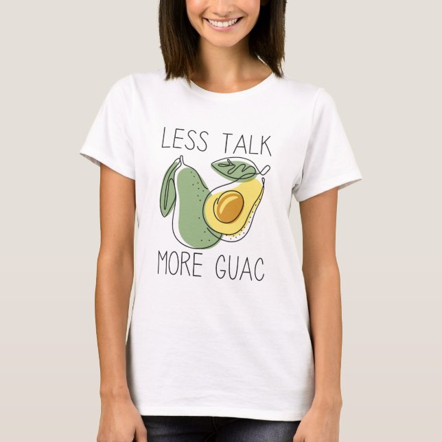Less Talk More Guac T-Shirt (Front)