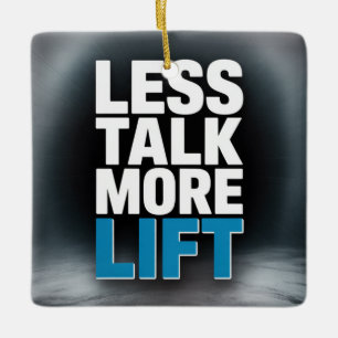 Less Talk, More Lift Ceramic Ornament