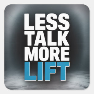 Less Talk, More Lift Square Sticker