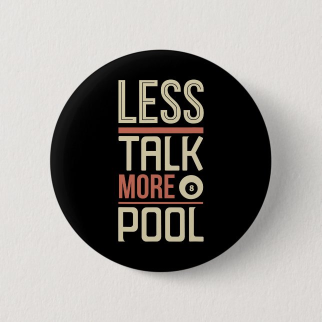 Less Talk More Pool Billiards Table  6 Cm Round Badge (Front)