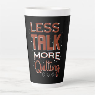 Less Talk More Quilting Needlework Saying Latte Mug
