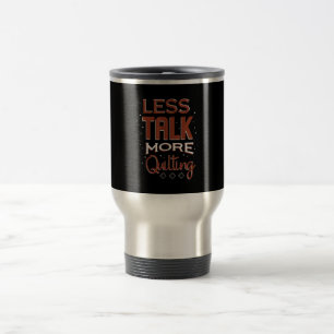 Less Talk More Quilting Needlework Saying Travel Mug