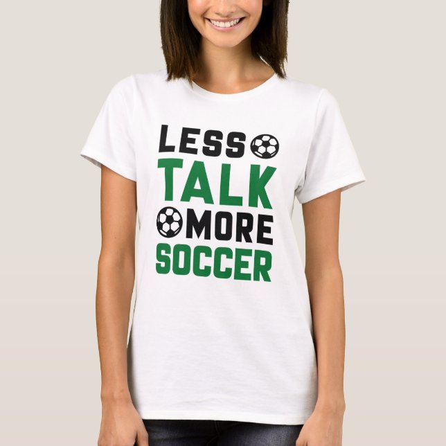 Less Talk More Soccer T-Shirt (Front)