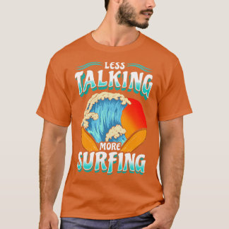 Less Talk More Surfing Surf Surfer T-Shirt