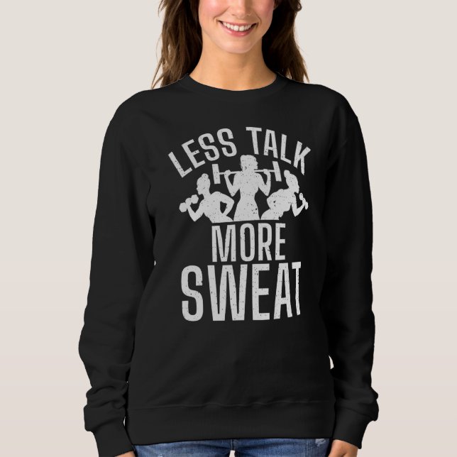 Less Talk More Sweat Gym Workout Bodybuilding Sweatshirt (Front)