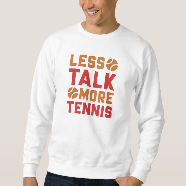 Less Talk More Tennis Sweatshirt (Front)
