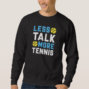 Less Talk More Tennis Sweatshirt