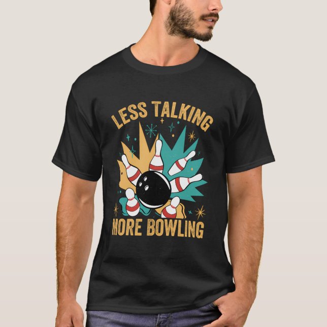 Less Talking More Bowling - Funny Bowler - Weekend T-Shirt (Front)