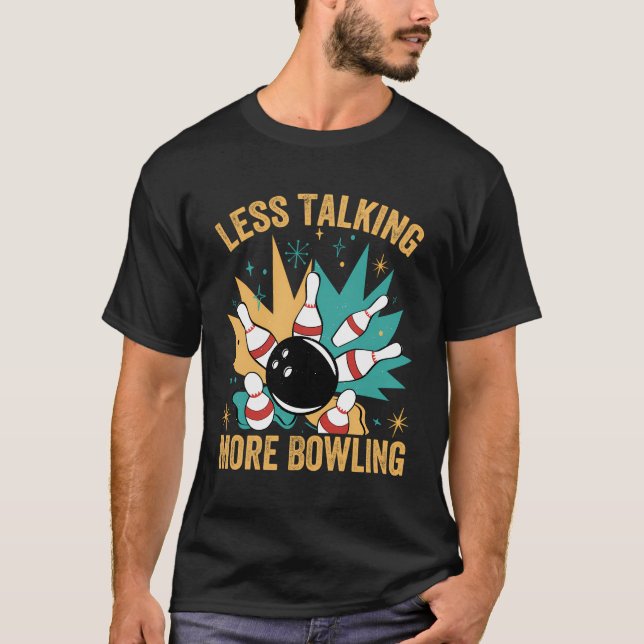 Less Talking More Bowling - Funny Bowler - Weekend T-Shirt (Front)