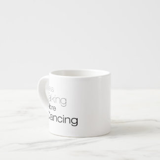 Less Talking More Dancing Espresso Cup