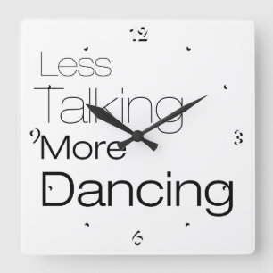 Less Talking More Dancing Square Wall Clock