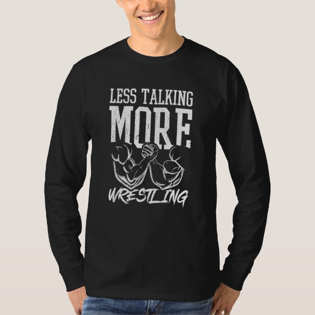 Less Talking More Wrestling Hand Wrestling T-Shirt (Front)