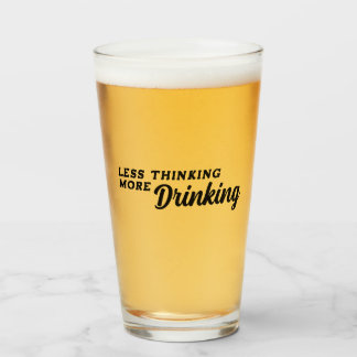 Less Thinking More Drinking Glass