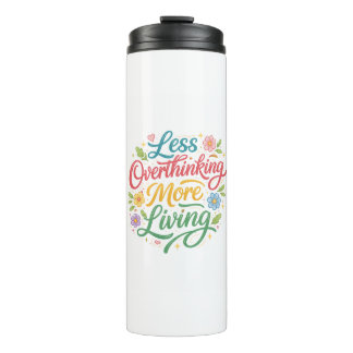 Less Thinking, More Living Thermal Tumbler