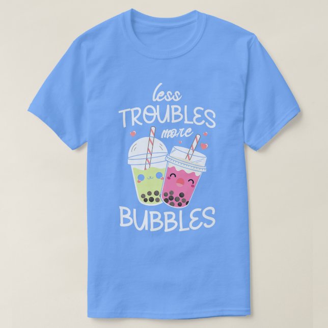 Less troubles more bubbles Boba Fan Funny Bubble T T-Shirt (Design Front)