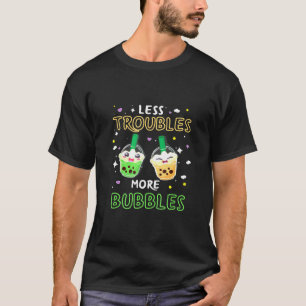 Less Troubles More Bubbles - Bubble Tea T-Shirt