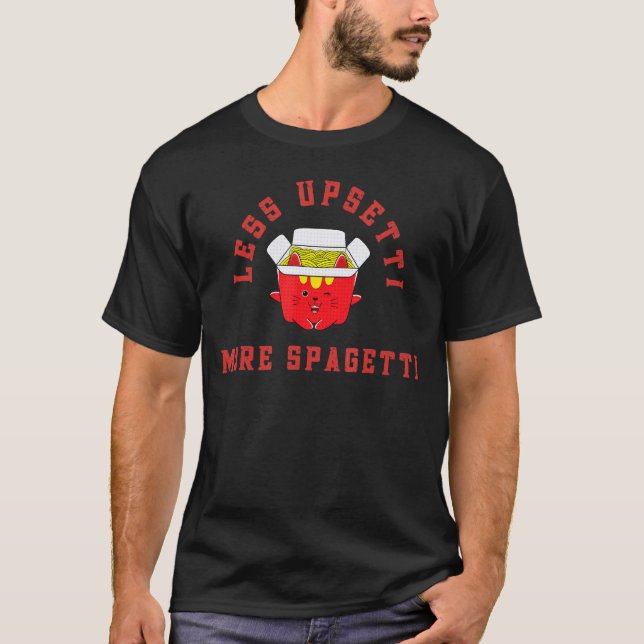 Less Upsetti More Spaghetti Pasta T T-Shirt (Front)