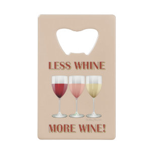 LESS WHINE, MORE WINE!