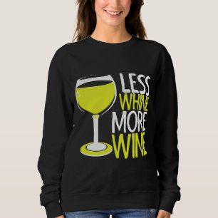 Less Whine More Wine 121 Sweatshirt