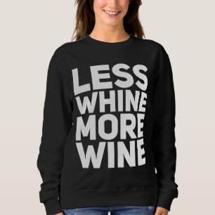 Less Whine More Wine 123 Sweatshirt