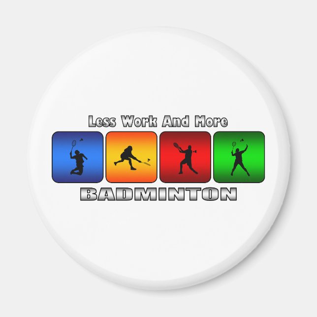 Less Work And More Badminton Magnet (Front)