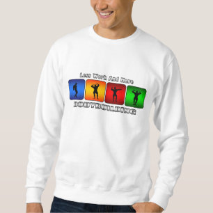 Less Work And More Bodybuilding Sweatshirt