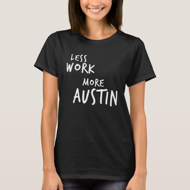 Less Work More Austin T-Shirt (Front)
