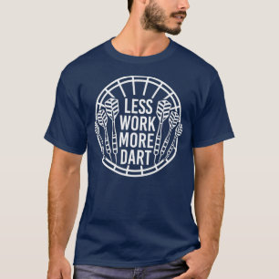 Less work more dart T-Shirt