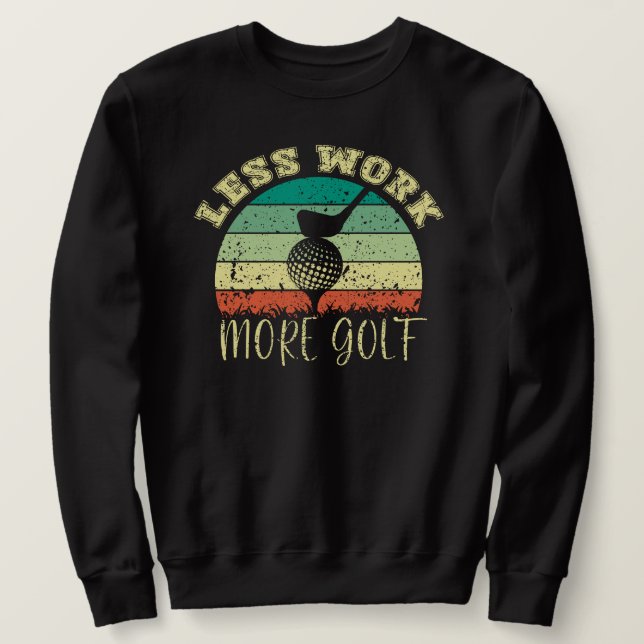 Less Work More Golf | Funny Golf Sweatshirt (Design Front)