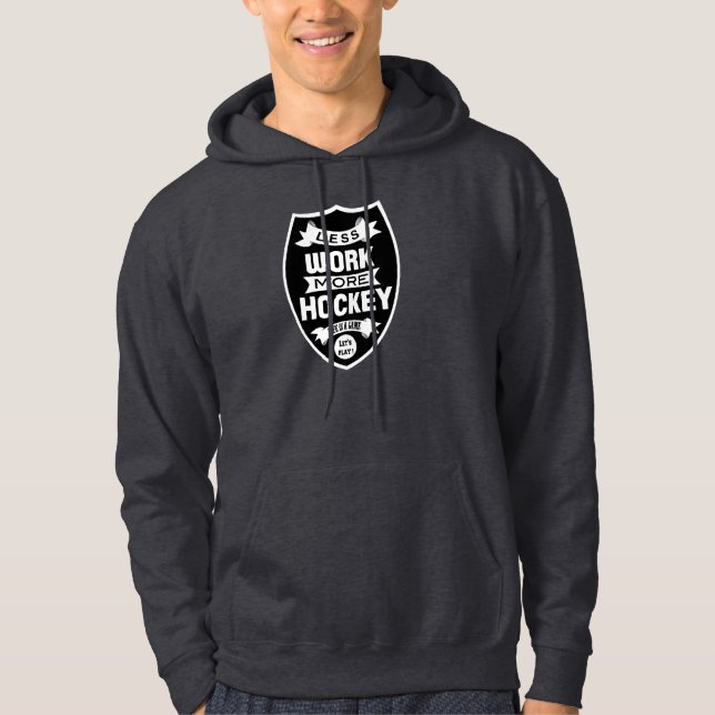 Less work more hockey hoodie (Front)