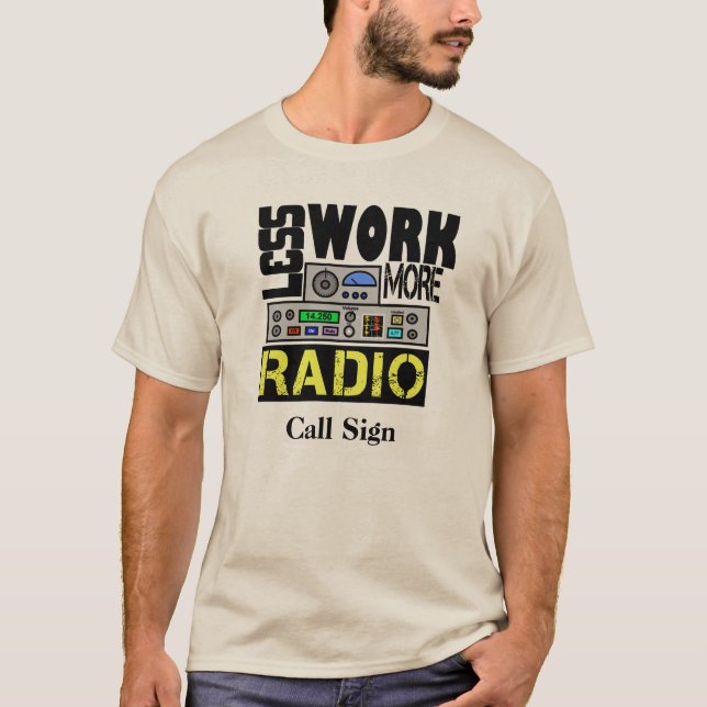 Less Work, More Radio T-shirt  Customise Call Sign (Front)