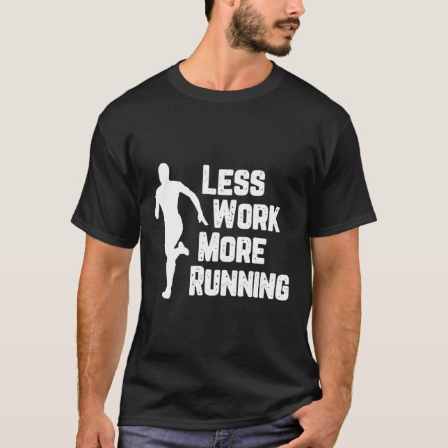 Less Work More Running Funny Runner Motivation Gif T-Shirt (Front)