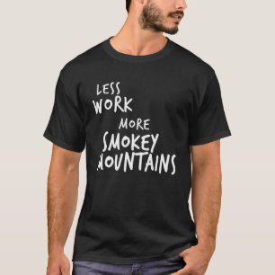 Less Work More Smokey Mountains T-Shirt