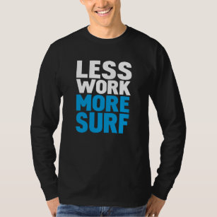 Less work more surf T-Shirt